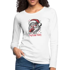 Santa Says You Ain't Gettin' Shit (Naughty Christmas) Women's Premium Long Sleeve T-Shirt